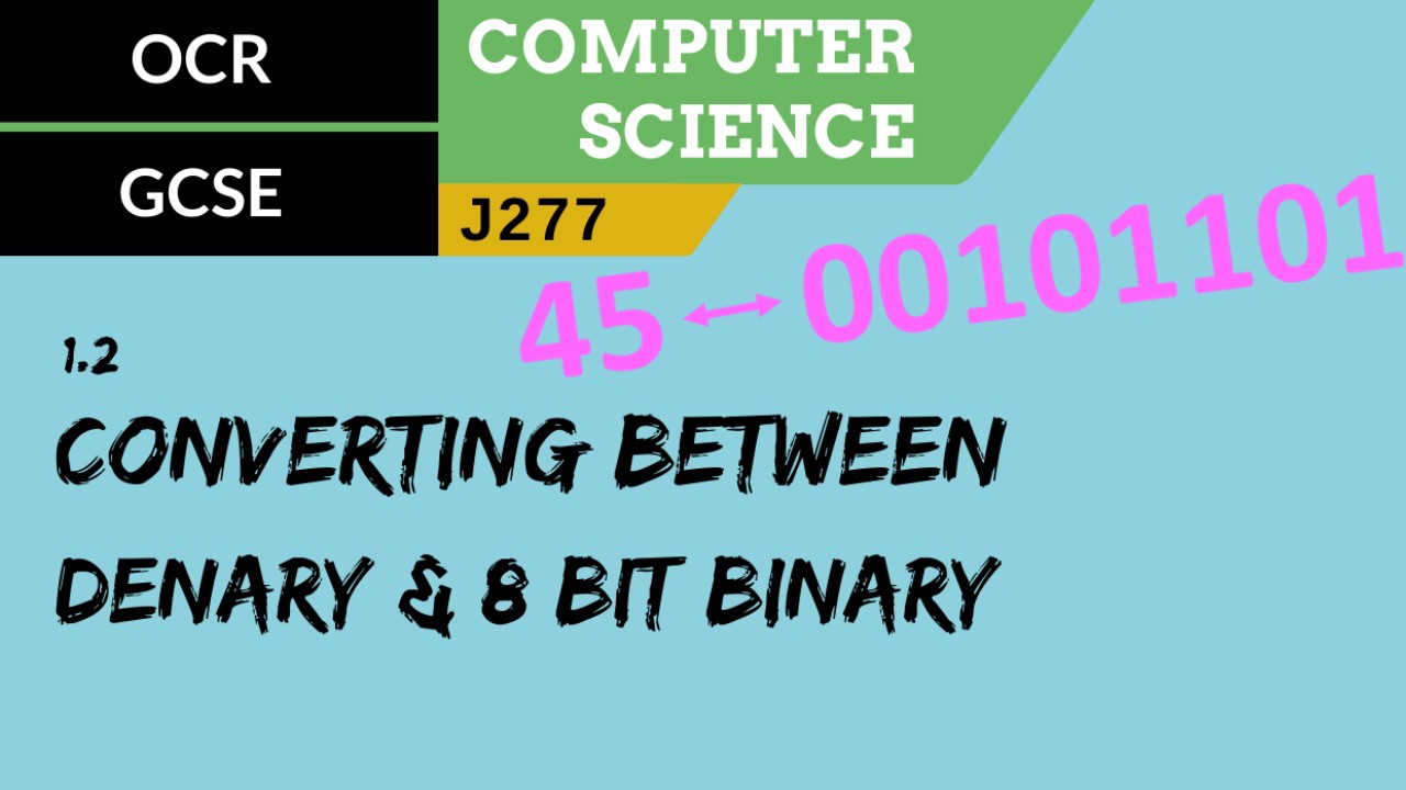 OCR GCSE (J277) SLR 1.2 Converting between denary and 8 bit binary ...