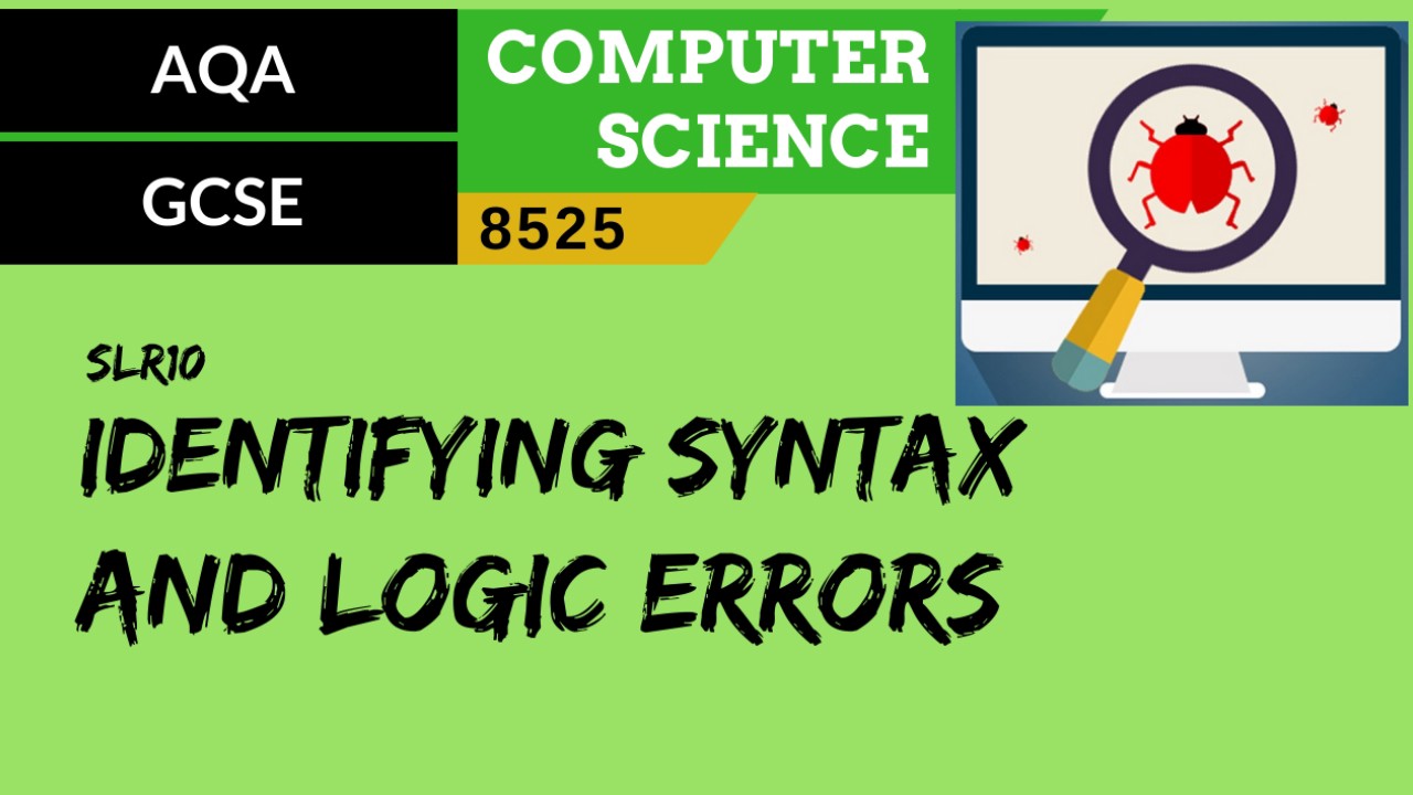 GCSE AQA SLR10 How to identify syntax and logic errors - ClickView