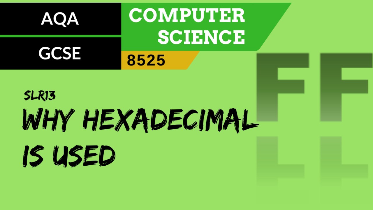 GCSE AQA SLR13 Why hexadecimal is used in computer science - ClickView