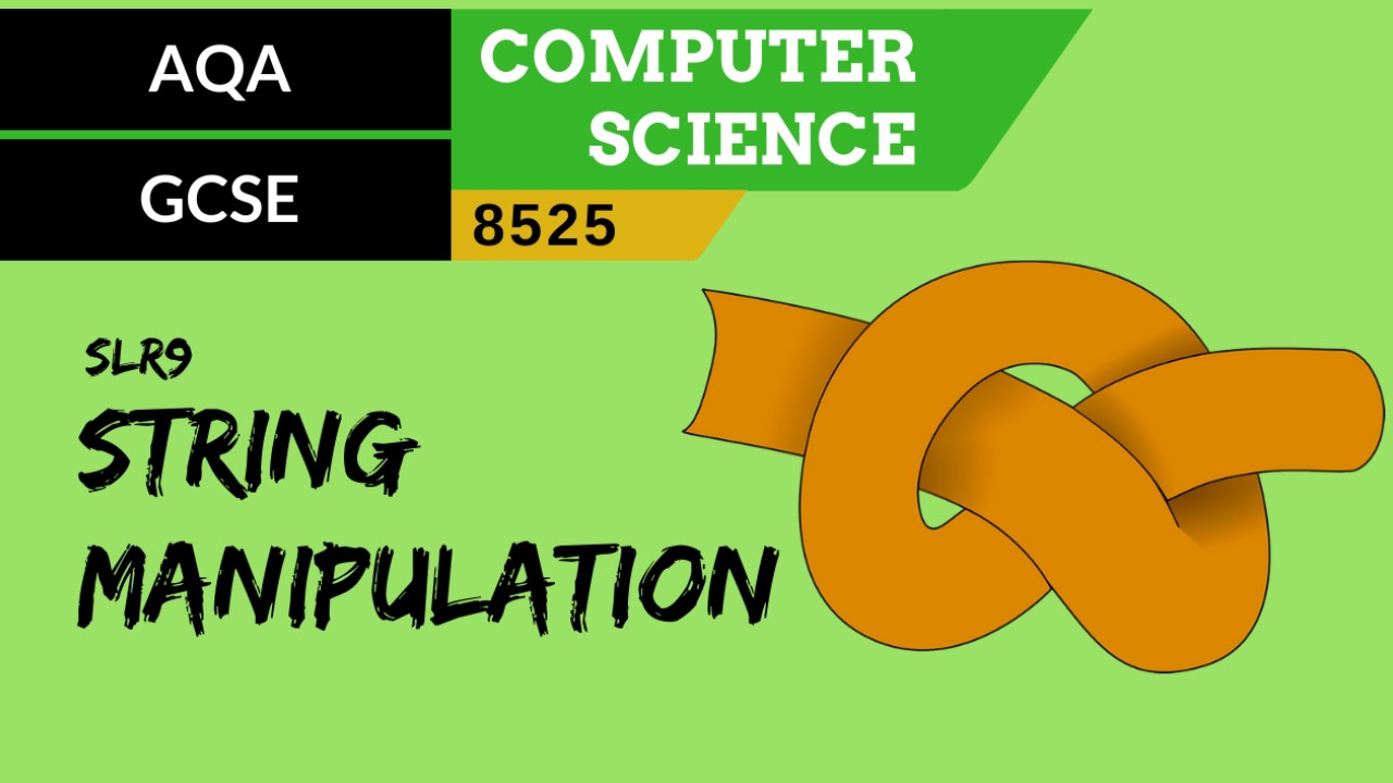 GCSE AQA SLR9 The use of basic string manipulation - ClickView