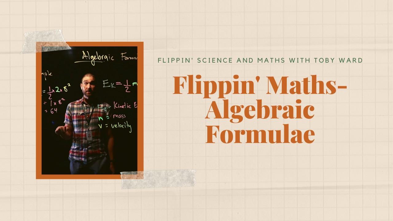 Flippin' Maths- Algebraic Formulae - In this... - ClickView