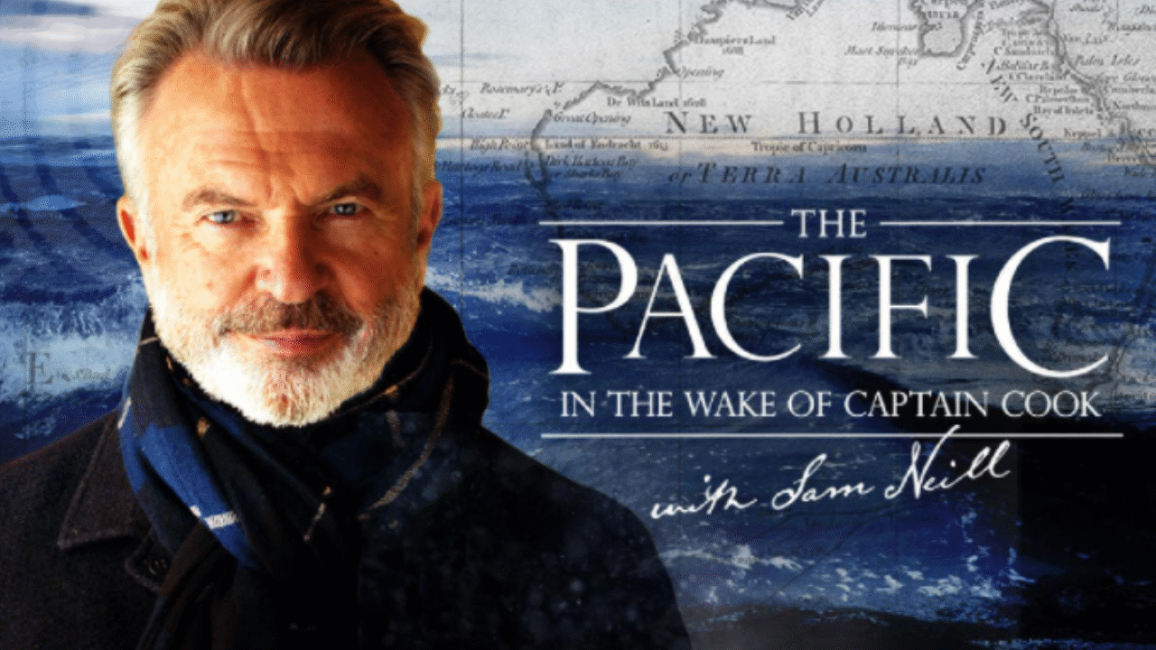 The Pacific: In the Wake of Captain Cook with Sam Neill