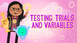 Put It to the Test! (Testing, Trials and Variables)