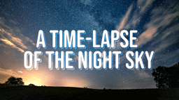 A Time-Lapse of the Night Sky