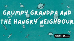 Grumpy Grandpa and the Hangry Neighbour