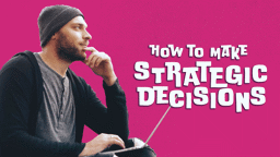 How to Make Strategic Decisions