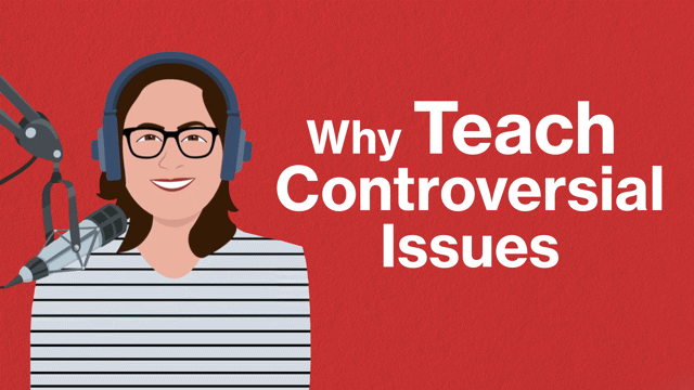 Teaching Controversial Issues: Why Do It?