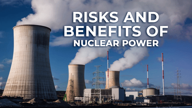 Nuclear Power: Risks and Benefits