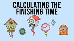 Calculating the Finishing Time