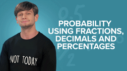 Probability Using Fractions, Decimals and Percentages