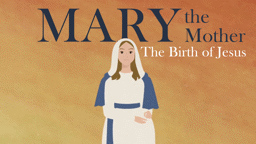 Mary the Mother: The Birth of Jesus